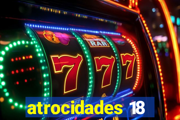 atrocidades 18